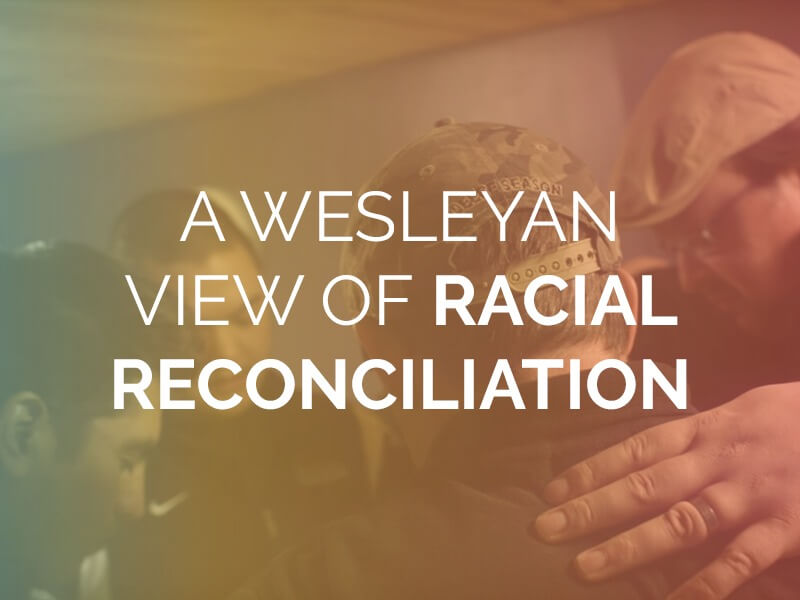 A Wesleyan View of Racial Reconciliation